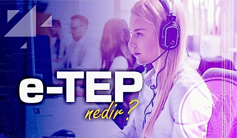 E-TEP Nedir? E-TEP Ne Zaman Yapılacak? Kimler Girebilir?